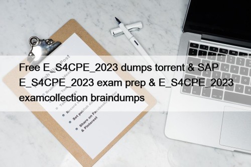 Free E_S4CPE_2023 dumps torrent & SAP E_S4CPE_2023 exam prep & E_S4CPE_2023 examcollection braindumps