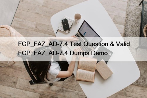 FCP_FAZ_AD-7.4 Test Question & Valid FCP_FAZ_AD-7.4 Dumps Demo