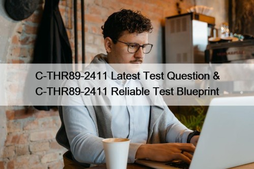 C-THR89-2411 Latest Test Question & C-THR89-2411 Reliable Test Blueprint