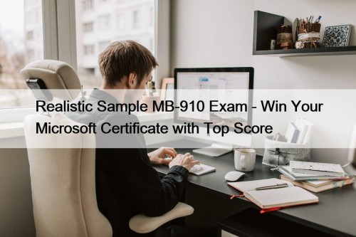 Realistic Sample MB-910 Exam - Win Your Microsoft Certificate with Top Score