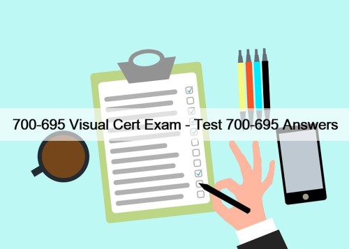 700-695 Visual Cert Exam - Test 700-695 Answers