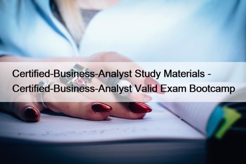 Certified-Business-Analyst Study Materials - Certified-Business-Analyst Valid Exam Bootcamp