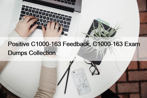 Positive C1000-163 Feedback, C1000-163 Exam Dumps Collection