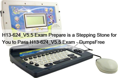 H13-624_V5.5 Exam Prepare is a Stepping Stone for You to Pass H13-624_V5.5 Exam - DumpsFree