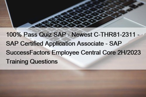 100% Pass Quiz SAP - Newest C-THR81-2311 - SAP Certified Application Associate - SAP SuccessFactors Employee Central Core 2H/2023 Training Questions