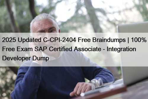 2025 Updated C-CPI-2404 Free Braindumps | 100% Free Exam SAP Certified Associate - Integration Developer Dump