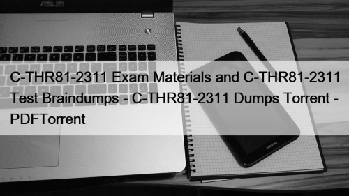 C-THR81-2311 Exam Materials and C-THR81-2311 Test Braindumps - C-THR81-2311 Dumps Torrent - PDFTorrent