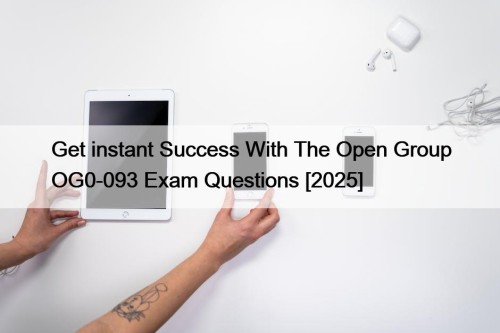 Get instant Success With The Open Group OG0-093 Exam Questions [2025]