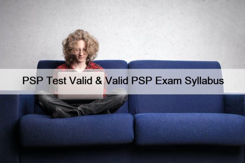 PSP Test Valid & Valid PSP Exam Syllabus