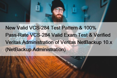 New Valid VCS-284 Test Pattern & 100% Pass-Rate VCS-284 Valid Exam Test & Verified Veritas Administration of Veritas NetBackup 10.x (NetBackup Administration)