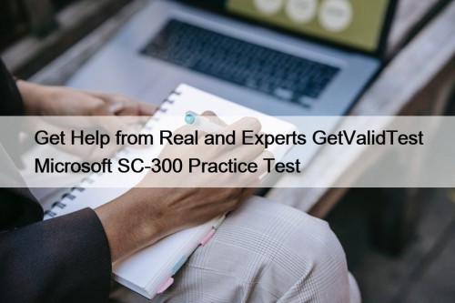 Get Help from Real and Experts GetValidTest Microsoft SC-300 Practice Test