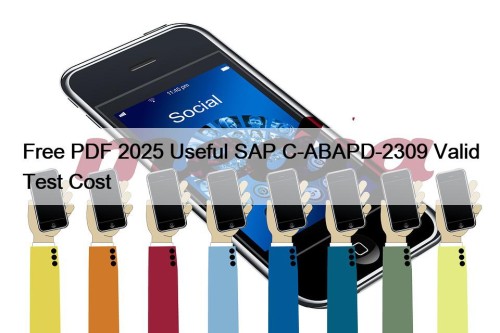 Free PDF 2025 Useful SAP C-ABAPD-2309 Valid Test Cost