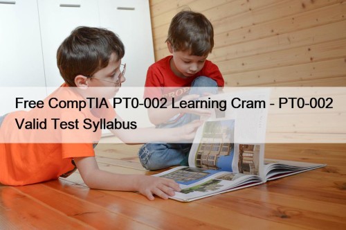 Free CompTIA PT0-002 Learning Cram - PT0-002 Valid Test Syllabus