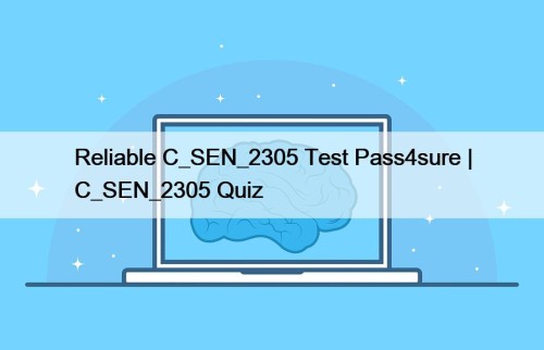 Reliable C_SEN_2305 Test Pass4sure | C_SEN_2305 Quiz