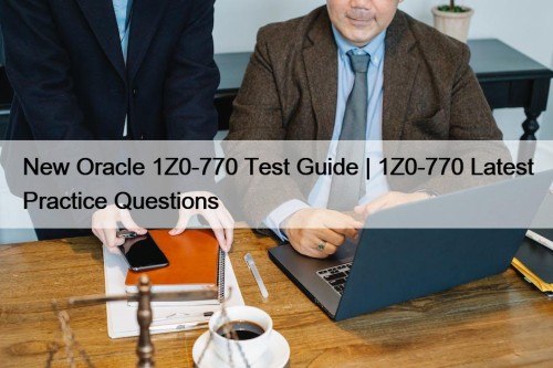 New Oracle 1Z0-770 Test Guide | 1Z0-770 Latest Practice Questions