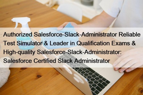 Authorized Salesforce-Slack-Administrator Reliable Test Simulator & Leader in Qualification Exams & High-quality Salesforce-Slack-Administrator: Salesforce Certified Slack Administrator