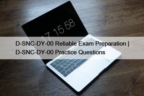 D-SNC-DY-00 Reliable Exam Preparation | D-SNC-DY-00 Practice Questions