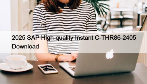 2025 SAP High-quality Instant C-THR86-2405 Download