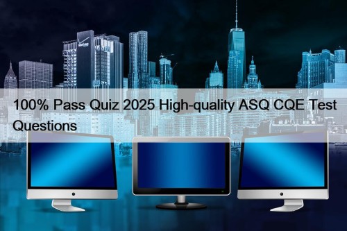 100% Pass Quiz 2025 High-quality ASQ CQE Test Questions